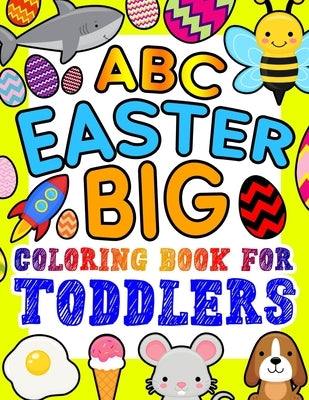 ABC Easter Big Coloring Book for Toddlers: An Alphabet Easter Egg Coloring Book for Toddlers with Big, Large, and Simple Outline Picture Coloring Page by Kid Press, Kingsley Corner