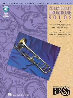 Canadian Brass Book of Intermediate Trombone Solos: With Online Audio of Performances and Accompaniments Recorded by by Hal Leonard Corp