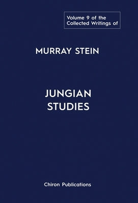 The Collected Writings of Murray Stein: Volume 9: Jungian Studies by Stein, Murray