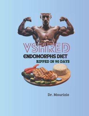 VSHRED Endomorphs diet: Ripped in 90 days by Maurizio