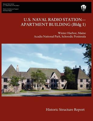 U.S. Naval Radio Station-Apartment Building (Bldg 1) Historic Structure Report by Lee, James J.