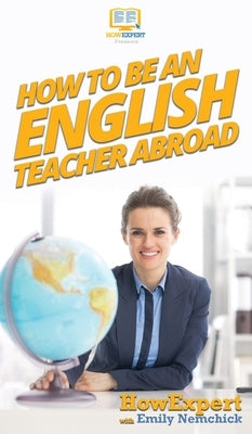How To Be an English Teacher Abroad by Howexpert