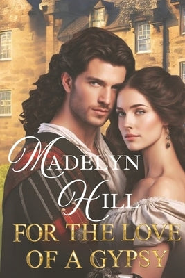 For The Love Of A Gypsy by Hill, Madelyn