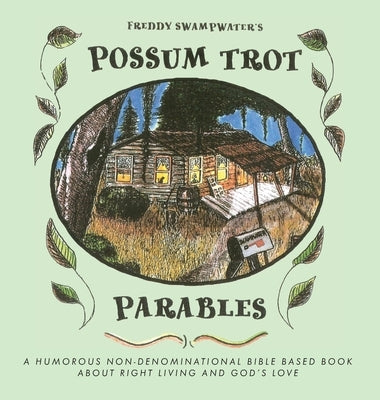 Freddy Swampwater's Possum Trot Parables: A Humorous Non-Denominational Bible Based Book About Right Living and God's Love by Schulz, Debby
