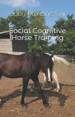 Social Cognitive Horse Training by Dufresne-Cyr, Gaby