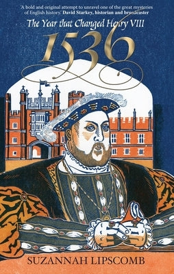 1536: The Year That Changed Henry VIII by Lipscomb, Suzannah