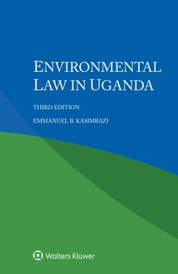 Environmental Law in Uganda by Kasimbazi, Emmanuel B.