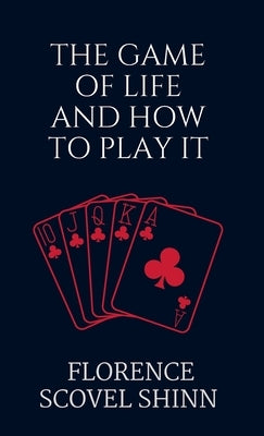 The Game of Life and How to Play It by Shinn, Florence Scovel