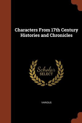 Characters From 17th Century Histories and Chronicles by Various
