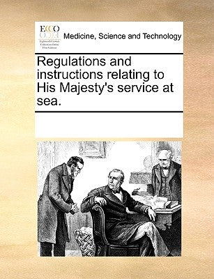 Regulations and Instructions Relating to His Majesty's Service at Sea. by Multiple Contributors