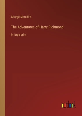 The Adventures of Harry Richmond: in large print by Meredith, George