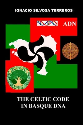 The Celtic Code in Basque DNA by Silvosa Terreros, Ignacio