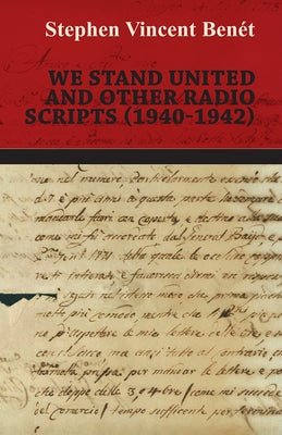 We Stand United and other Radio Scripts (1940-1942) by Benét, Stephen Vincent