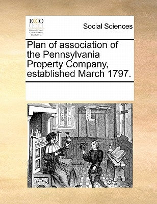 Plan of association of the Pennsylvania Property Company, established March 1797. by Multiple Contributors
