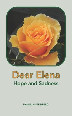 Dear Elena: Hope and Sadness by Steinberg, Daniel H.