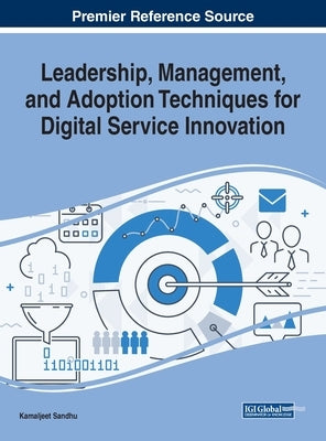 Leadership, Management, and Adoption Techniques for Digital Service Innovation by Sandhu, Kamaljeet