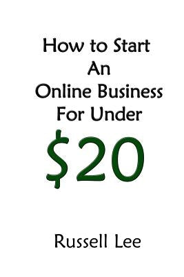 How to Start an Online Business for Under $20 by Lee, Russell