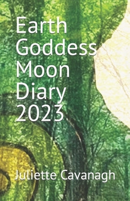 Earth Goddess Moon Diary 2023 by Cavanagh, Juliette