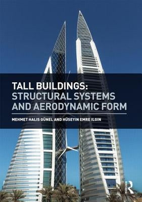 Tall Buildings: Structural Systems and Aerodynamic Form by Günel, Mehmet