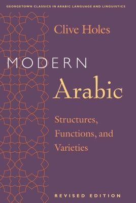 Modern Arabic: Structures, Functions, and Varieties by Holes, Clive