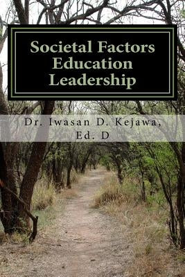 Societal Factors Education Leadership by Kejawa Ed D., Iwasan D.