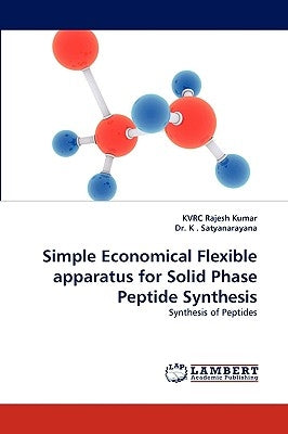 Simple Economical Flexible Apparatus for Solid Phase Peptide Synthesis by Kumar, Kvrc Rajesh