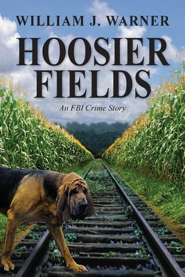 Hoosier Fields: An FBI Crime Story by Warner, William J.
