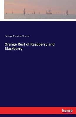 Orange Rust of Raspberry and Blackberry by Clinton, George Perkins