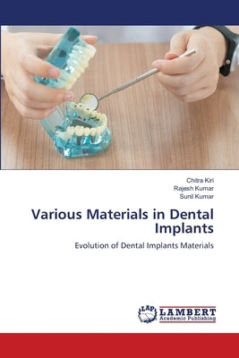 Various Materials in Dental Implants by Kiri, Chitra