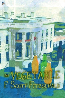 The Vegetable, or From President to Postman [A Whisky Priest Book] by Fitzgerald, F. Scott