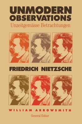 Unmodern Observations (Unzeitgemasse Betrachtungen) by Nietzsche, Friedrich Wilhelm