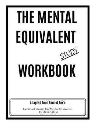 The Mental Equivalent Study Workbook: Emmet Fox by Koraki, Stein