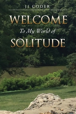 Welcome to My World of Solitude by Coder, Jj