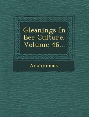 Gleanings in Bee Culture, Volume 46... by Anonymous