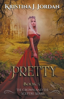 Pretty - A fairy Tale Retelling of the Frog Prince by Jordan, Kristina J.