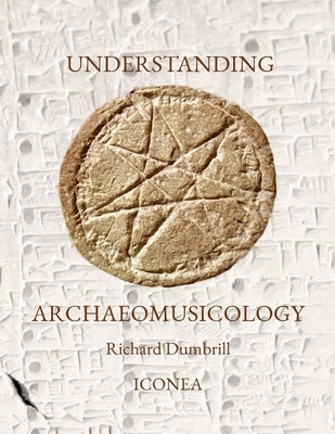 Understanding Archaeomusicology: Ten lessons on archaeomusicology by Dumbrill, Richard