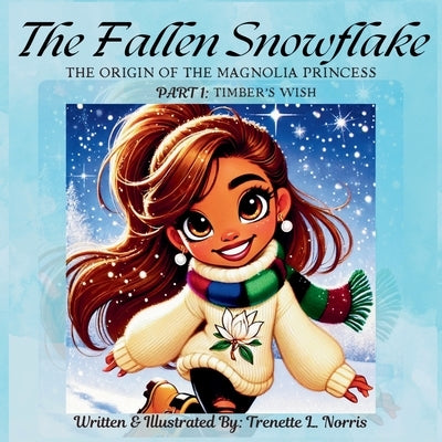 The Fallen Snowflake: Part 1: Timber's Wish by Norris, Trenette L.