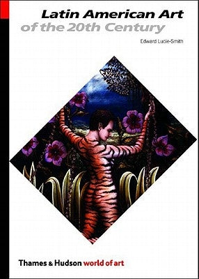 Latin American Art of the 20th Century by Lucie-Smith, Edward