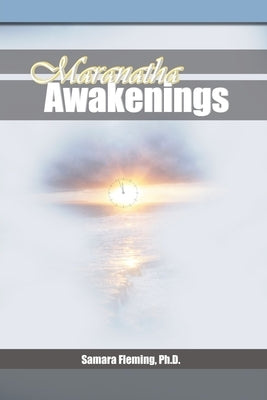 Maranatha Awakenings by Fleming, Samara D.