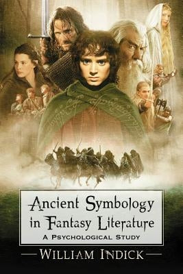 Ancient Symbology in Fantasy Literature: A Psychological Study by Indick, William