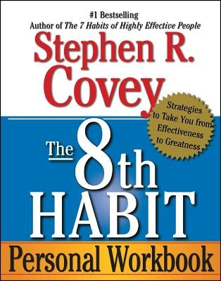 The 8th Habit Personal Workbook: Strategies to Take You from Effectiveness to Greatness by Covey, Stephen R.