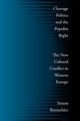 Cleavage Politics and the Populist Right: The New Cultural Conflict in Western Europe by Bornschier, Simon