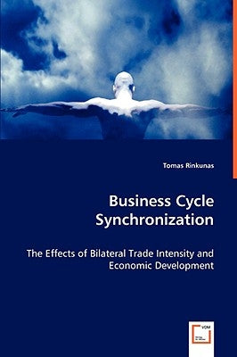 Business Cycle Synchronization - The Effects of Bilateral Trade Intensity and Economic Development by Rinkunas, Tomas