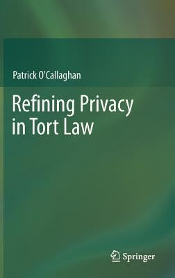 Refining Privacy in Tort Law by O'Callaghan, Patrick
