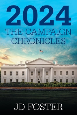 2024 The Campaign Chronicles by Foster, Jd