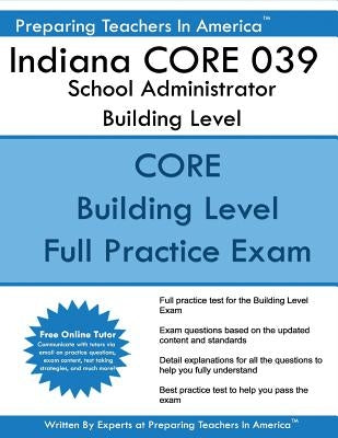 Indiana CORE 039 School Administrator Building Level: Indiana CORE Assessment 039 Exam by America, Preparing Teachers in
