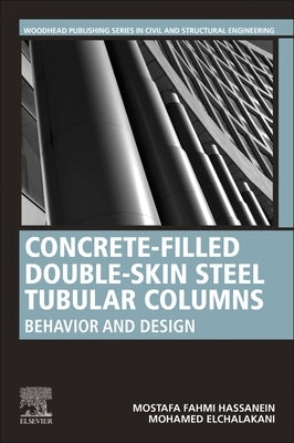 Concrete-Filled Double-Skin Steel Tubular Columns: Behavior and Design by Hassanein, Mostafa Fahmi