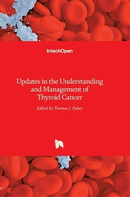 Updates in the Understanding and Management of Thyroid Cancer by Fahey, Thomas J.