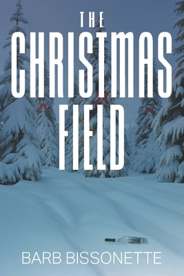 The Christmas Field by Bissonette, Barb