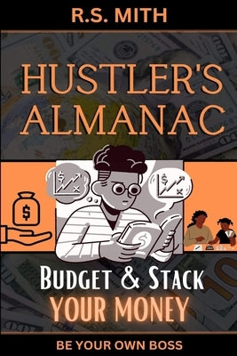 Hustler's Almanac: Budget & Stack Your Money by Mith, R. S.